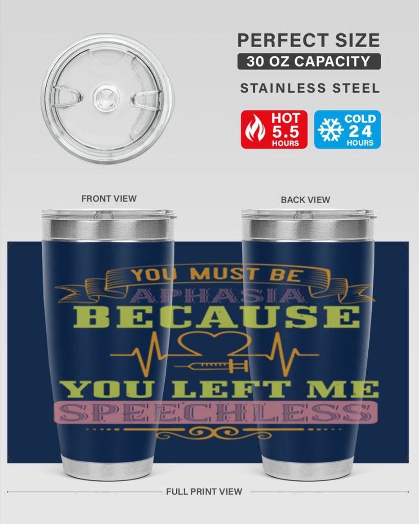 you must be aphasia because you left me speechless Style 7#- medical- tumbler