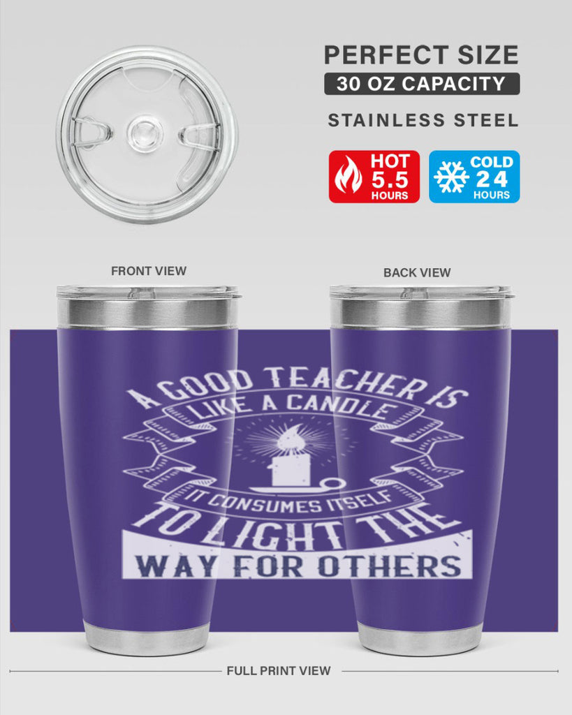 A good teacher is like a candle IT CONSUMES itself to light the way for others Style 111#- teacher- tumbler