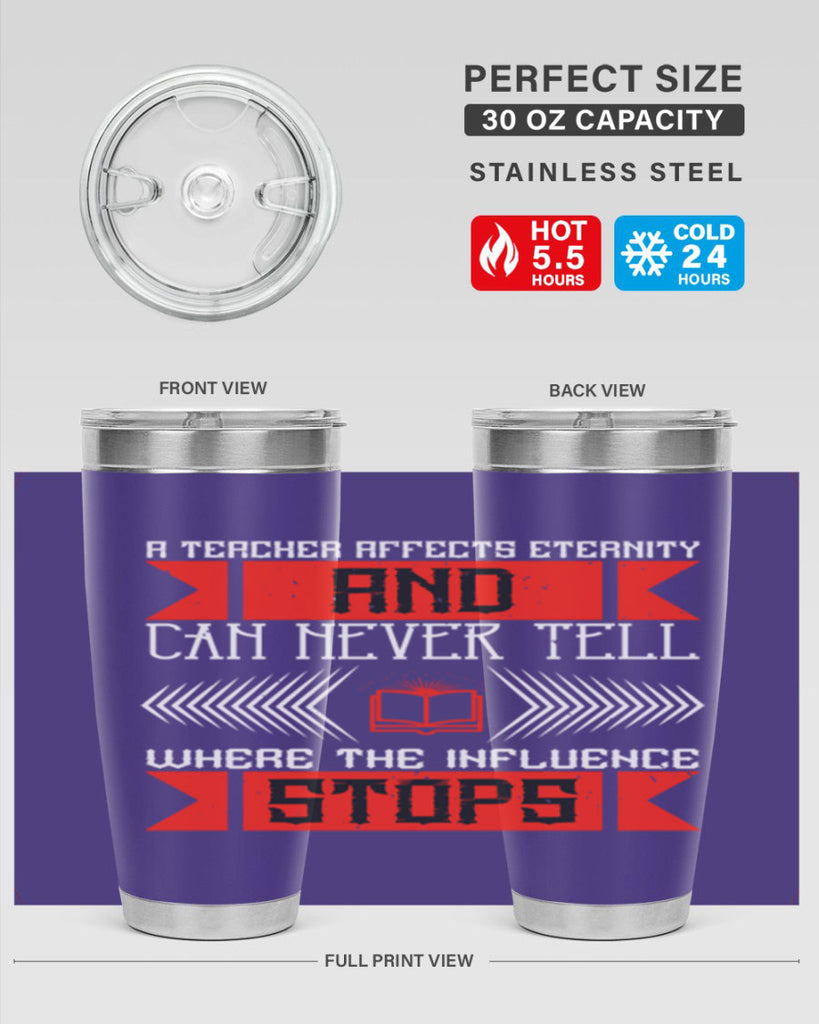 A teacher affects eternity and can never tell where the influence stops Style 110#- teacher- tumbler