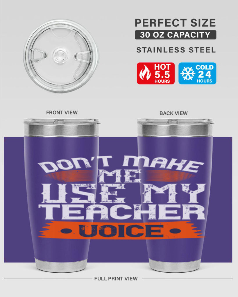 Don’t make me use my teacher voice Style 107#- teacher- tumbler