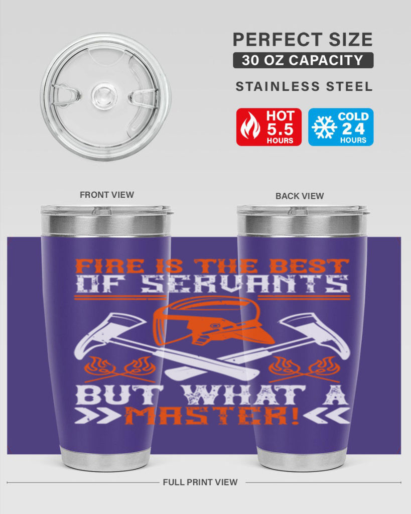Fire is the best of servants but what a master Style 79#- fire fighter- tumbler