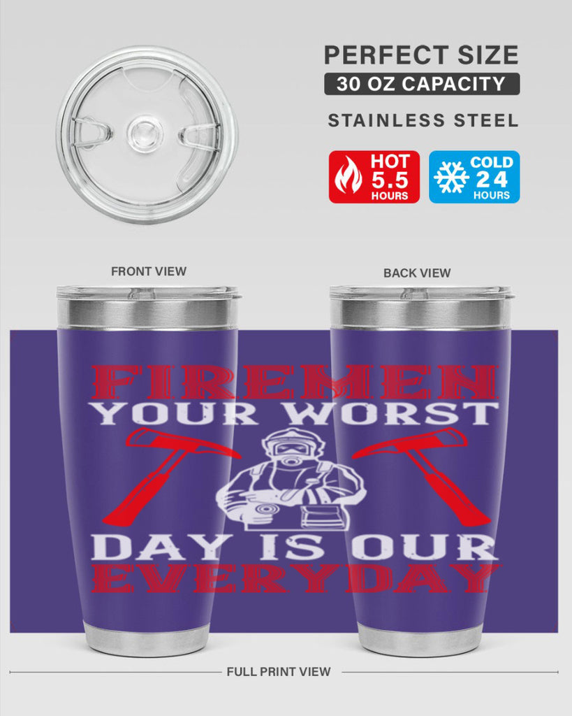 Firemen your worst day is our everyday Style 68#- fire fighter- tumbler