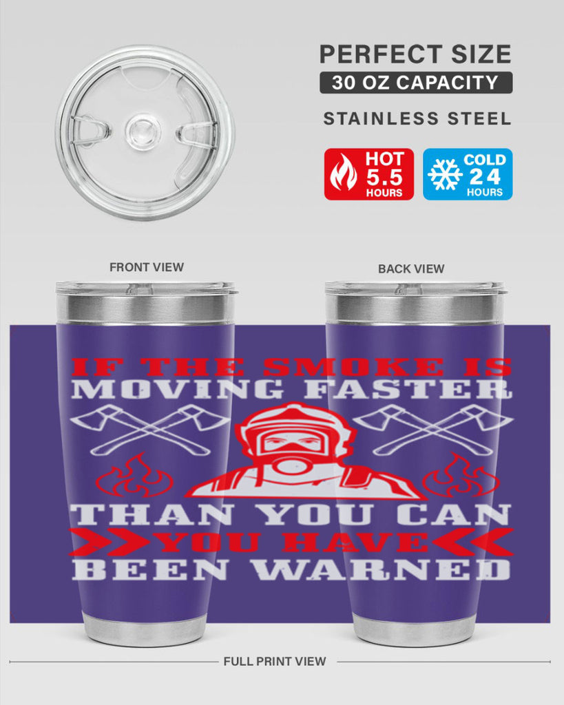 If the smoke is moving faster than you can you have been warned Style 60#- fire fighter- tumbler