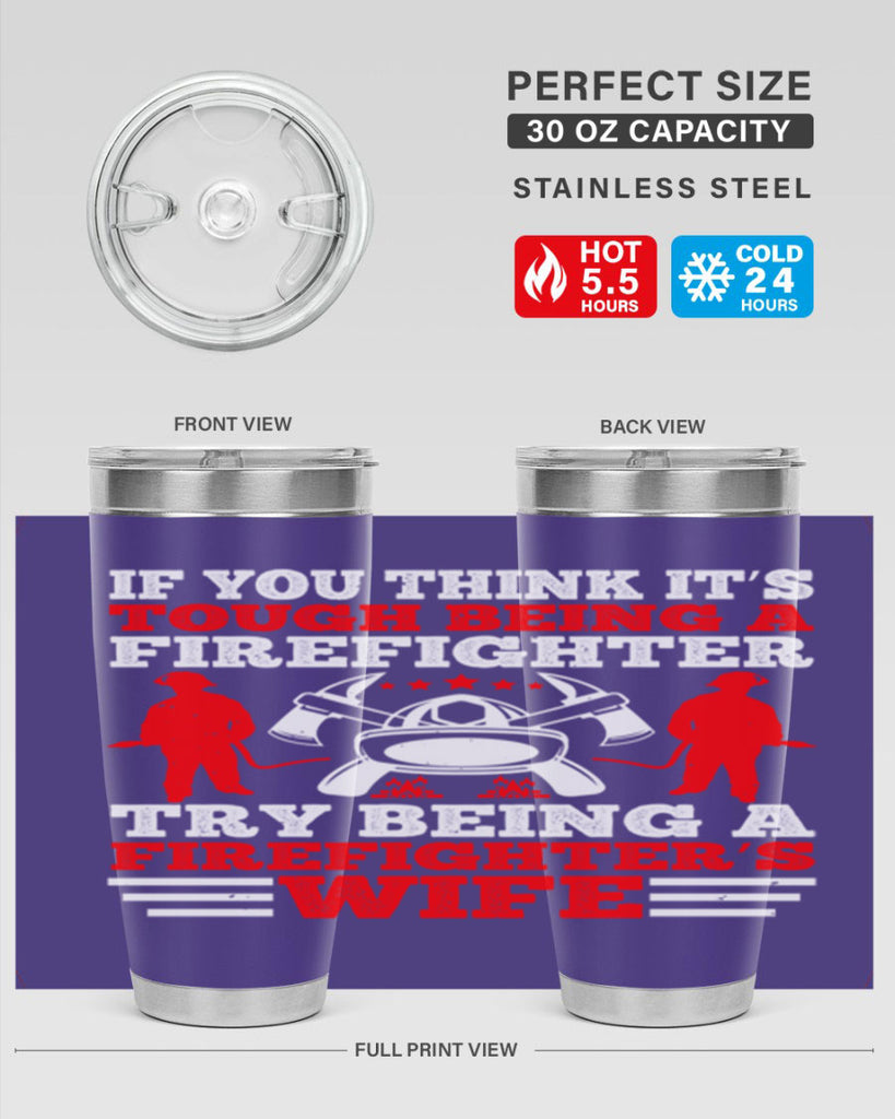 If you think it’s tough being a firefighter try being a firefighter’s wife Style 56#- fire fighter- tumbler