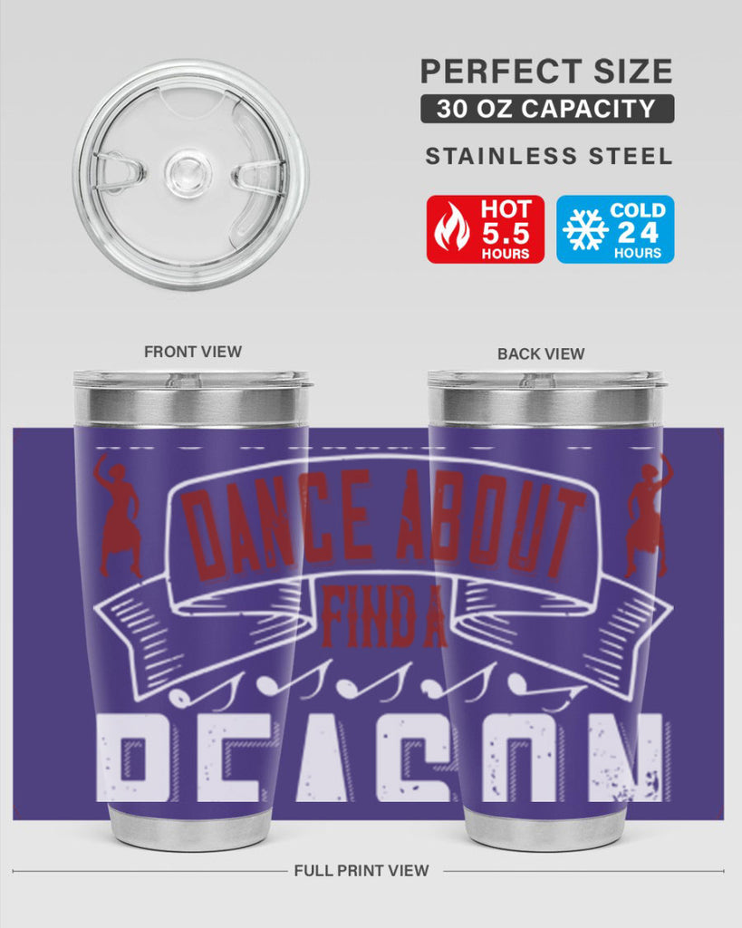 If you’ve got nothing to dance about find a reason to sing 20#- dance- Tumbler