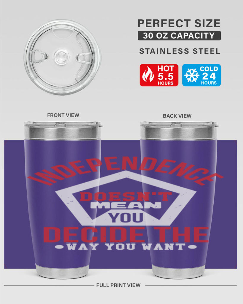 Independence doesnt mean you decide Style 22#- Fourt Of July- Tumbler