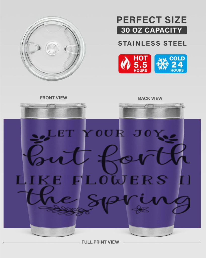 Let your joy but forth 296#- spring- Tumbler