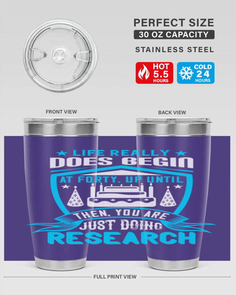 Life really does begin at forty Up until then you are just doing research Style 63#- birthday- tumbler