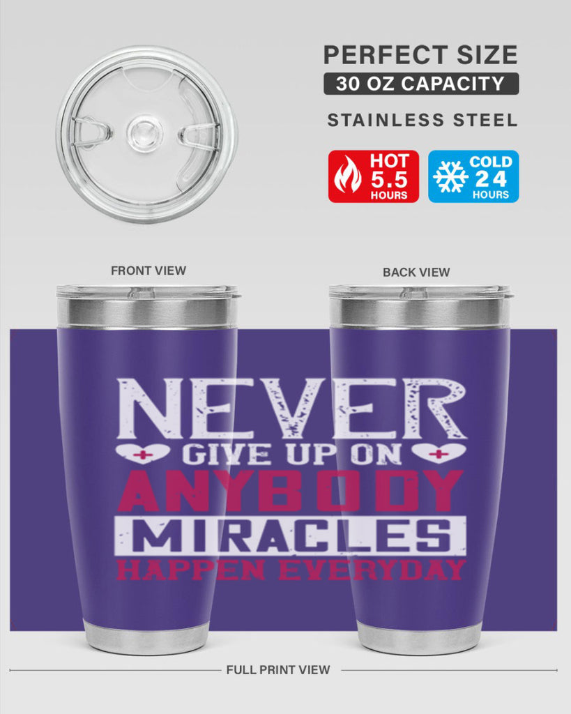 Never give up on anybody Miracles happen everyday Style 291#- nurse- tumbler