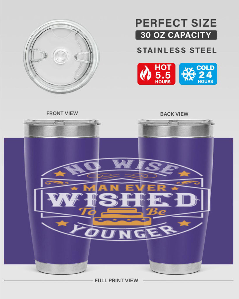 No wise man ever wished to be younger Style 40#- birthday- tumbler