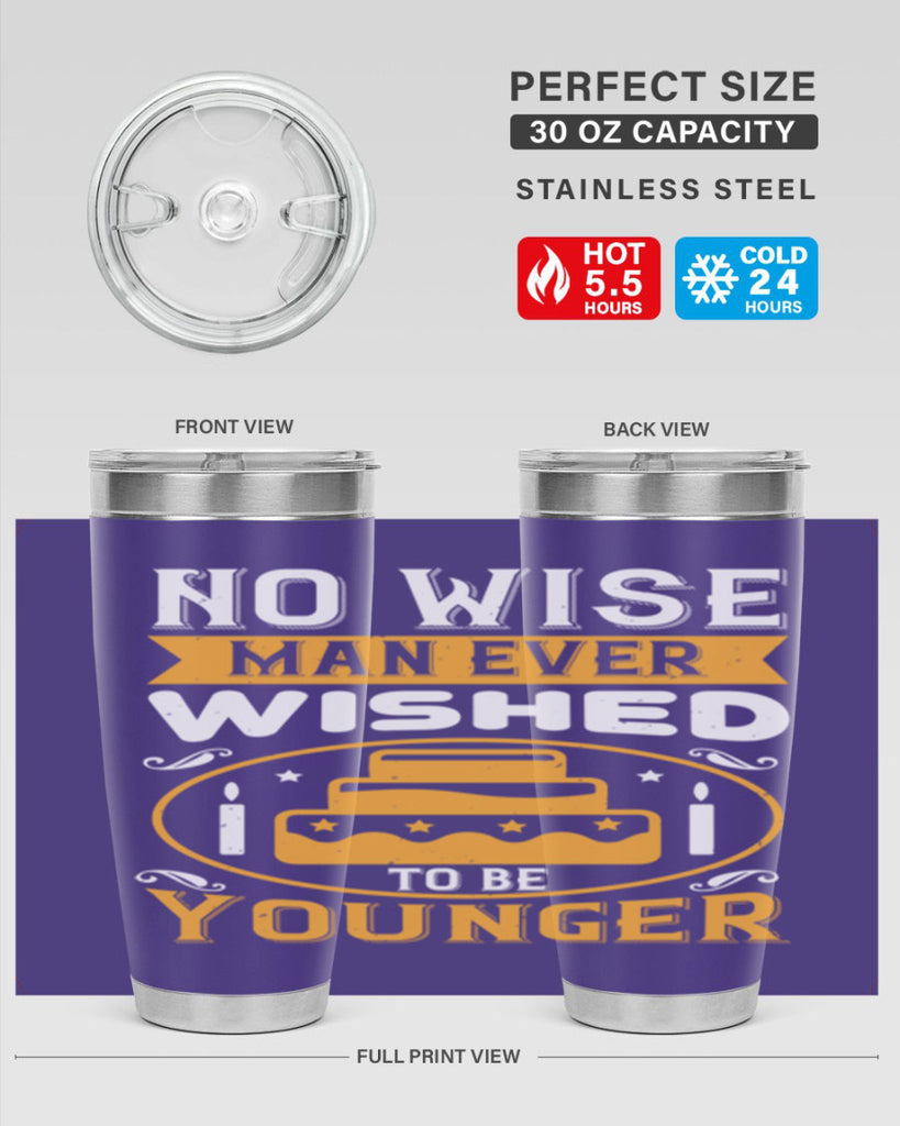 No wise man ever wished to be younger Style 53#- birthday- tumbler