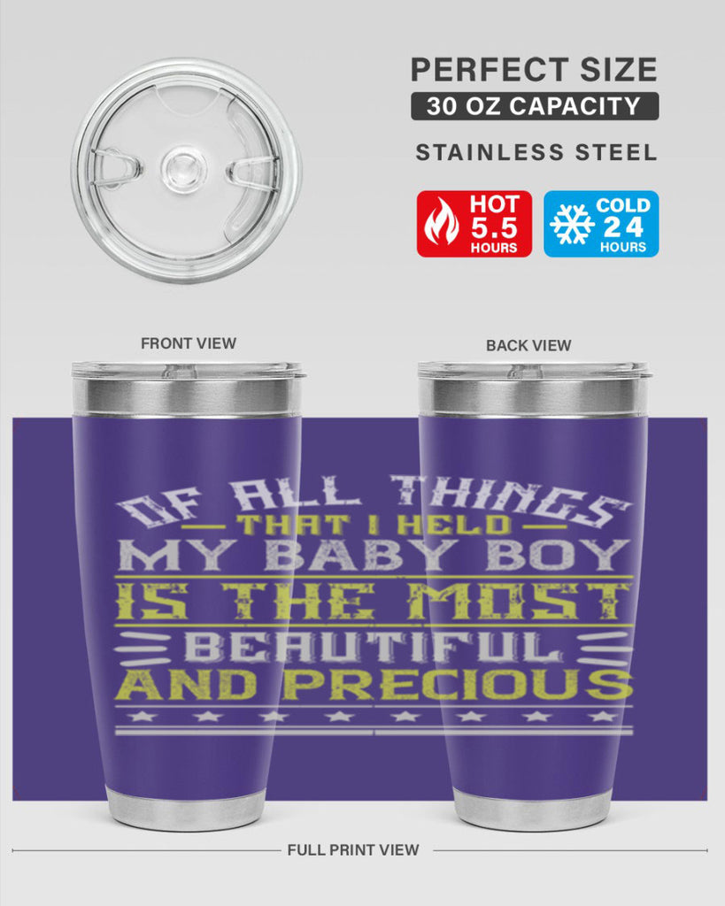 Of all things that I held my baby boy is the most beautiful and precious Style 112#- baby- tumbler
