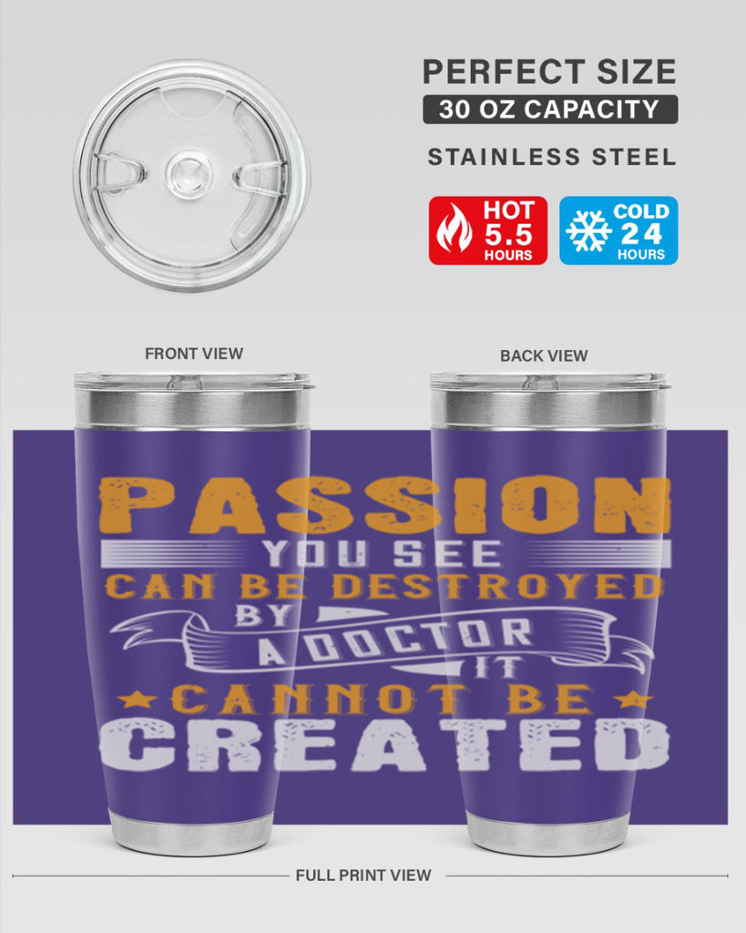 Passion you see can be destroyed by a doctor It cannot be created Style 29#- medical- tumbler