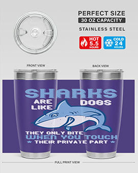 Sharks are like dogs They only bite when you touch their private part Style 38#- shark  fish- Tumbler
