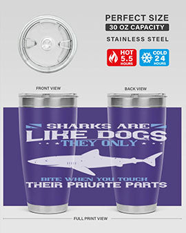 Sharks are like dogs They only bite when you touch their private parts Style 36#- shark  fish- Tumbler