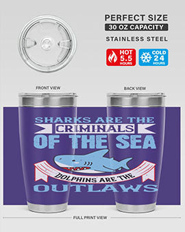 Sharks are the criminals of the sea Dolphins are the outlaws Style 32#- shark  fish- Tumbler