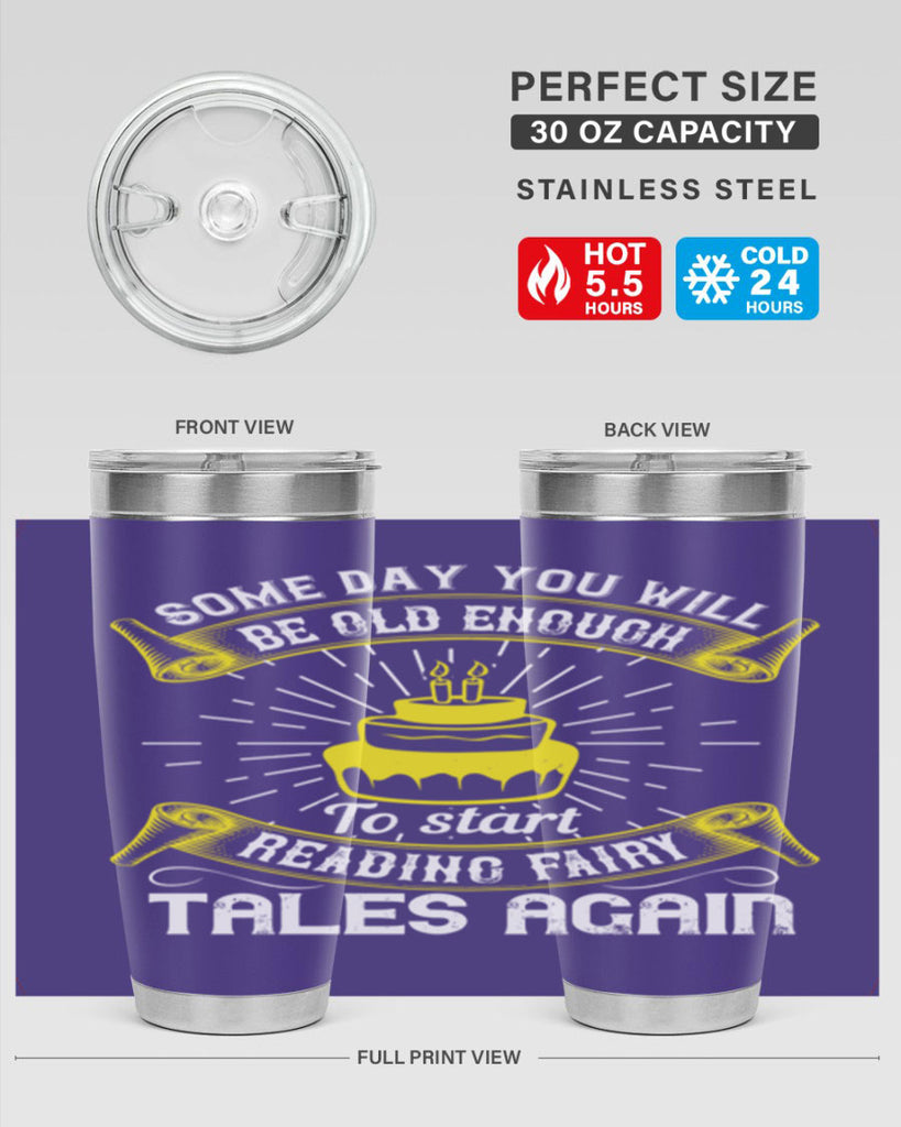 Some day you will be old enough to start reading fairy tales again Style 43#- birthday- tumbler