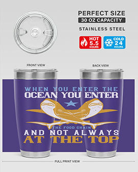 When you enter the ocean you enter the food chain and not always at the top Style 2#- shark  fish- Tumbler