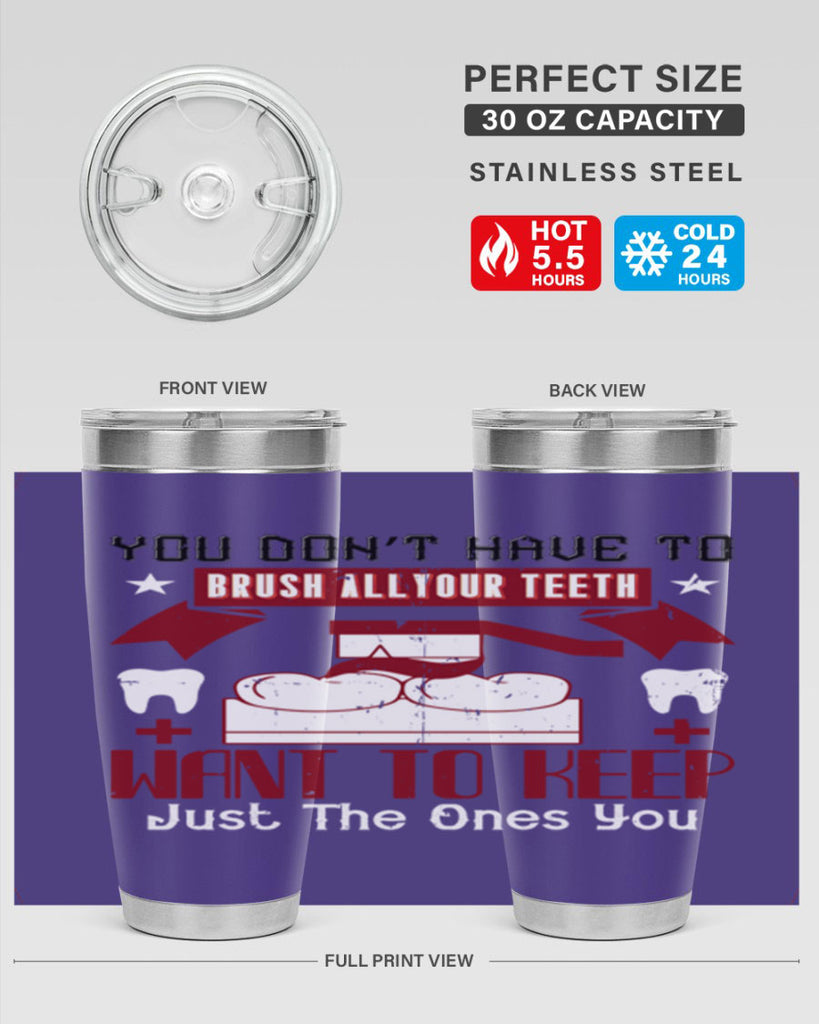You don’t have to brush allyour teeth Style 7#- dentist- tumbler