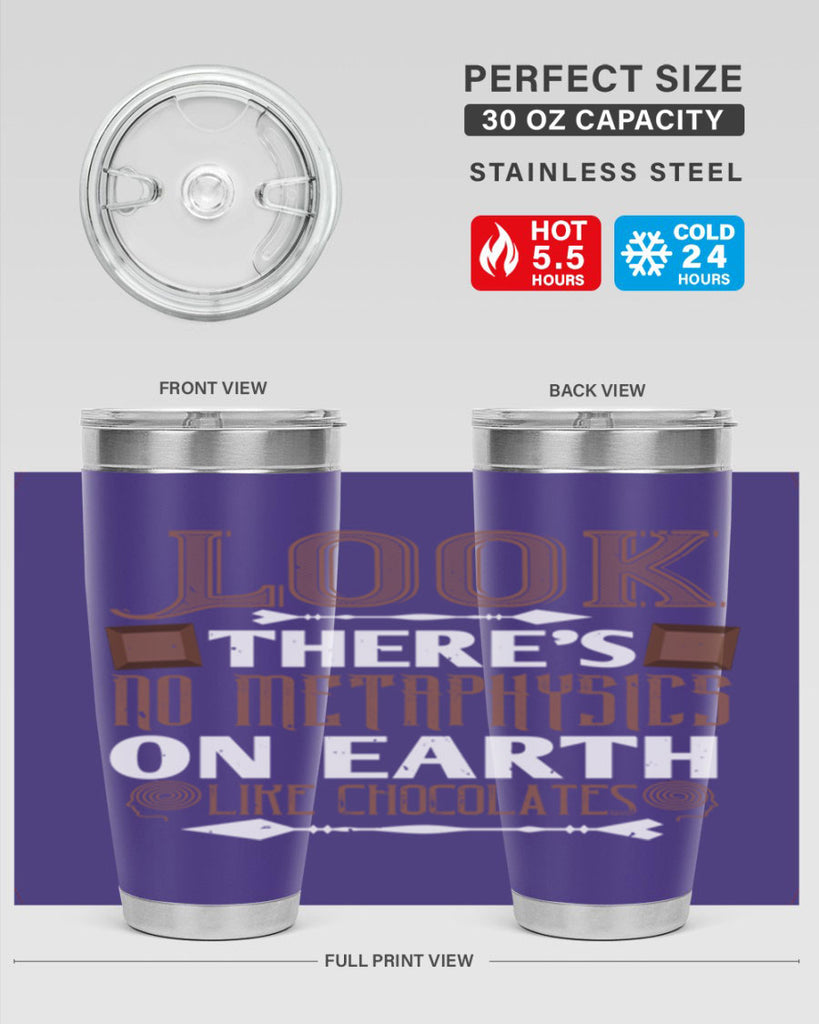 “look theres no metaphysics on earth like chocolates” 5#- chocolate- Tumbler