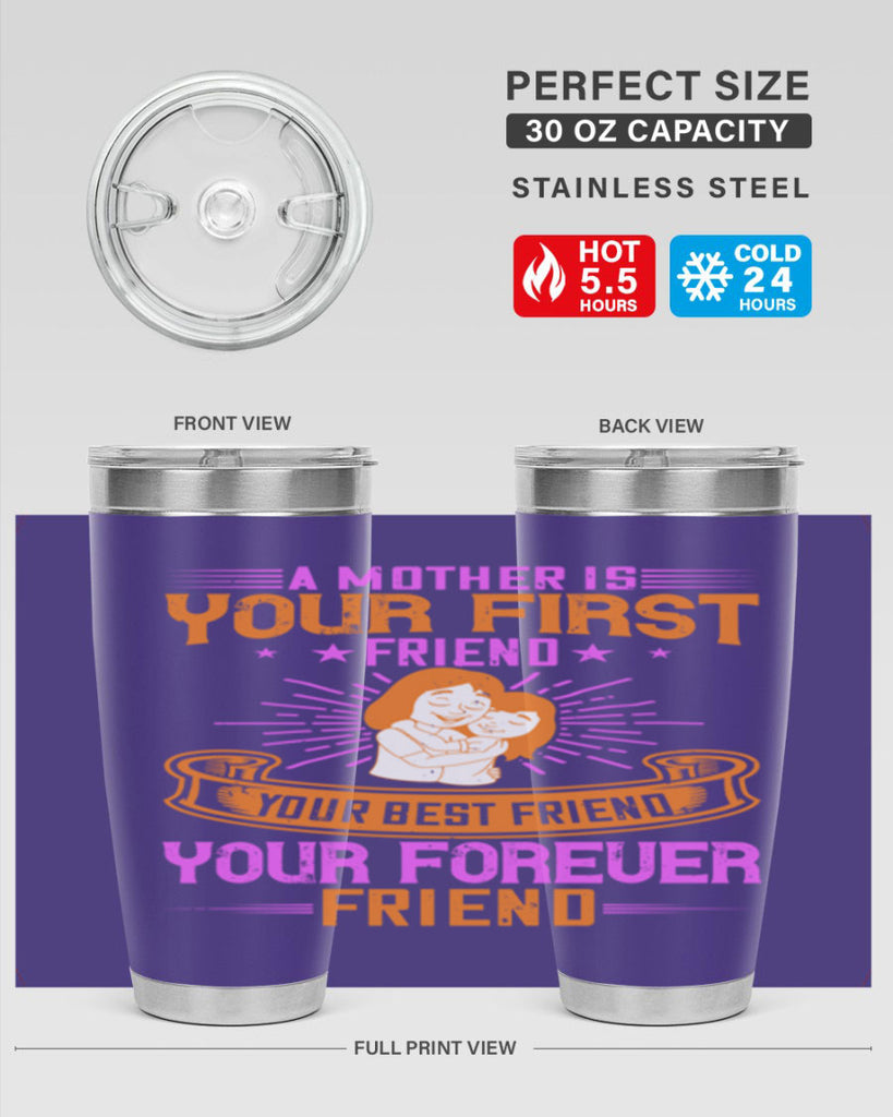 a mother is your first friend your best friend your forever friend 240#- mom- Tumbler