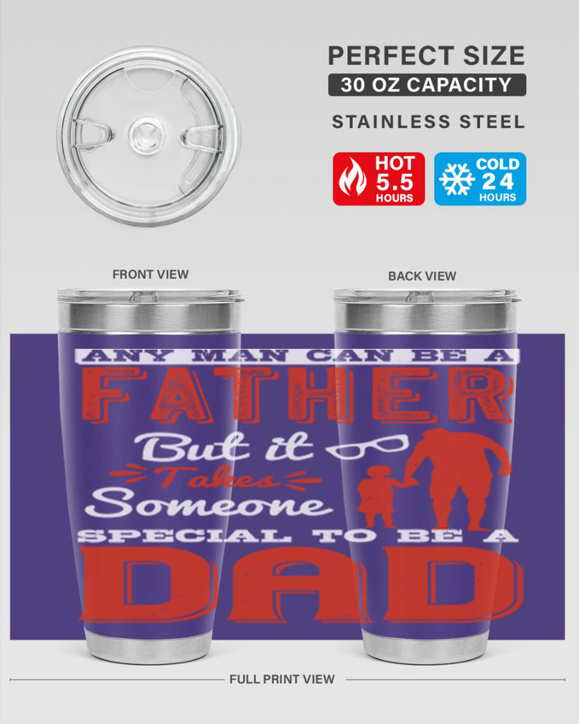 any man can be a father but it takes someone special to be a dad 134#- fathers day- Tumbler