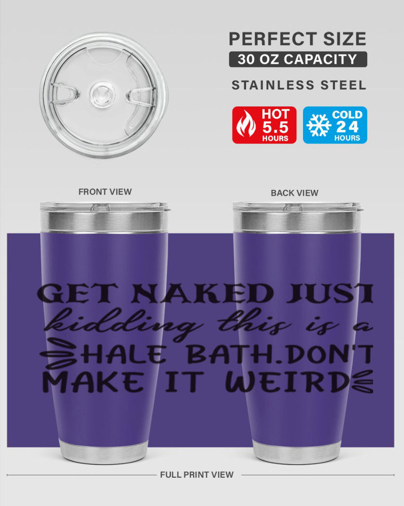 get naked just kidding this is a hale bathdont make it weird 80#- bathroom- Tumbler