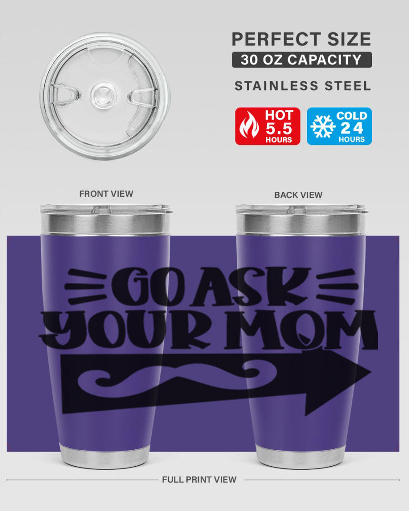 go ask your mom 50#- fathers day- Tumbler
