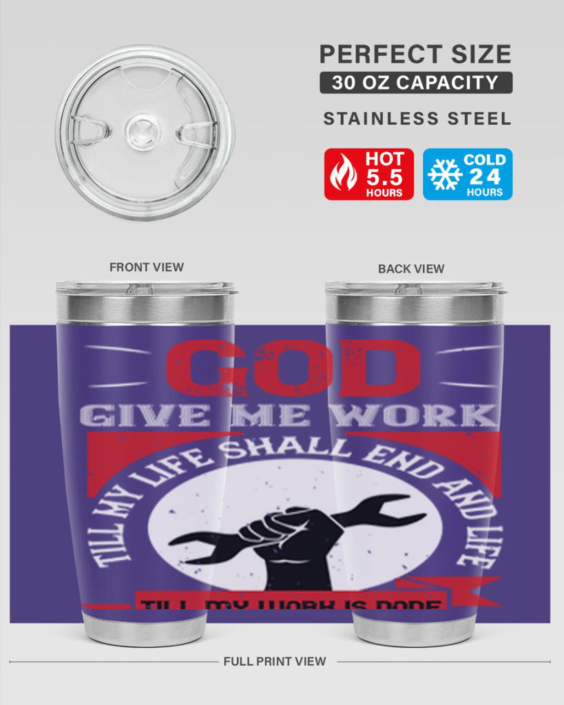 god give me work till my life shall end and life till my work is done 41#- labor day- Tumbler