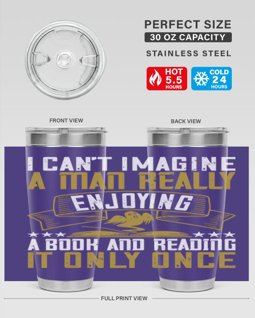 i can’t imagine a man really enjoying a book and reading it only once 69#- reading- Tumbler