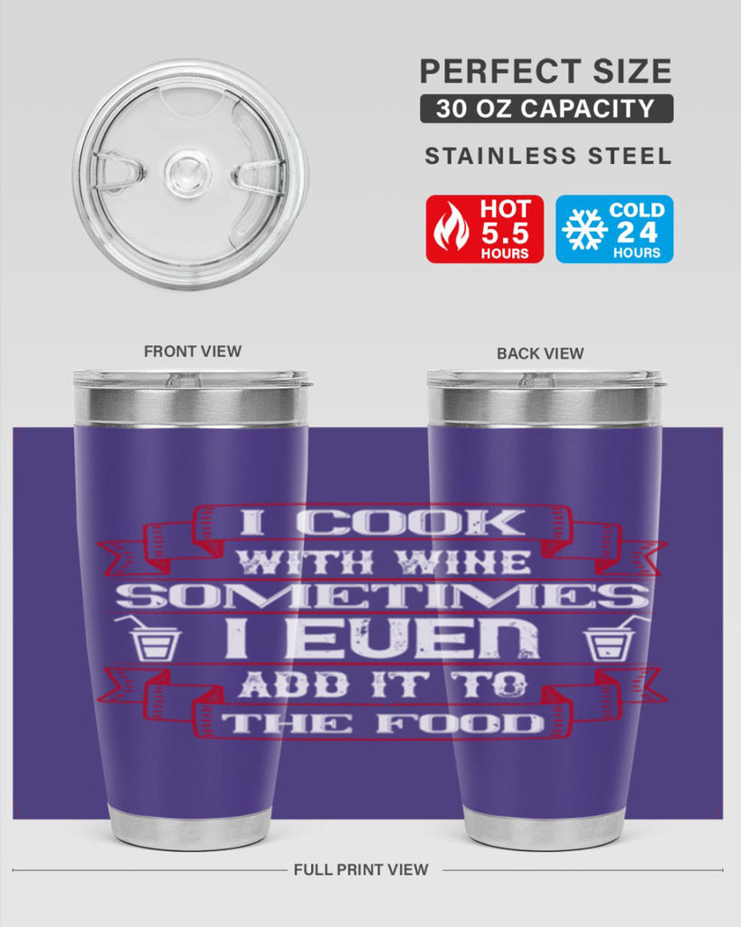 i cook with wine sometimes i even add it to the food 48#- drinking- Tumbler