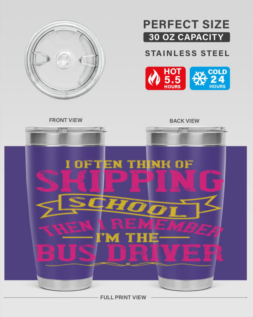 i often skipping school then i remember im the bus driver Style 28#- bus driver- tumbler