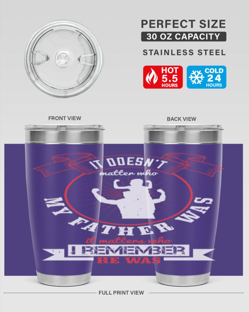 it doesn’t matter who my 203#- fathers day- Tumbler