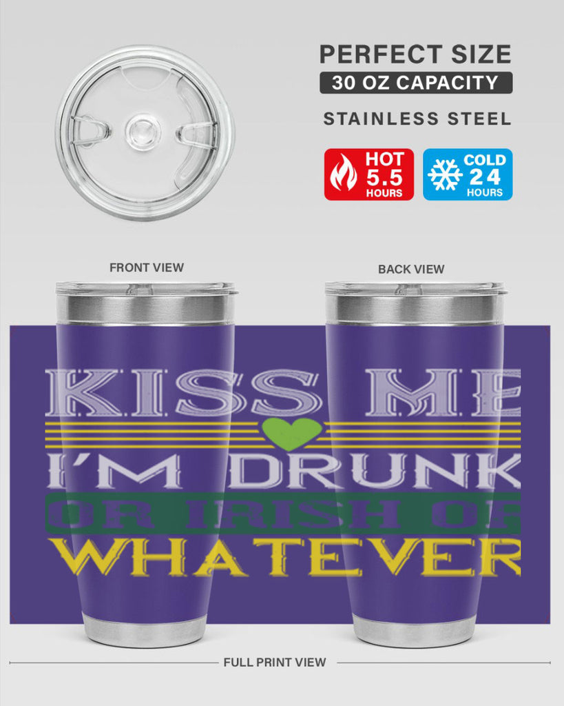 kiss me i’m drunk or irish or whatever Style 123#- St Patricks Day- Tumbler