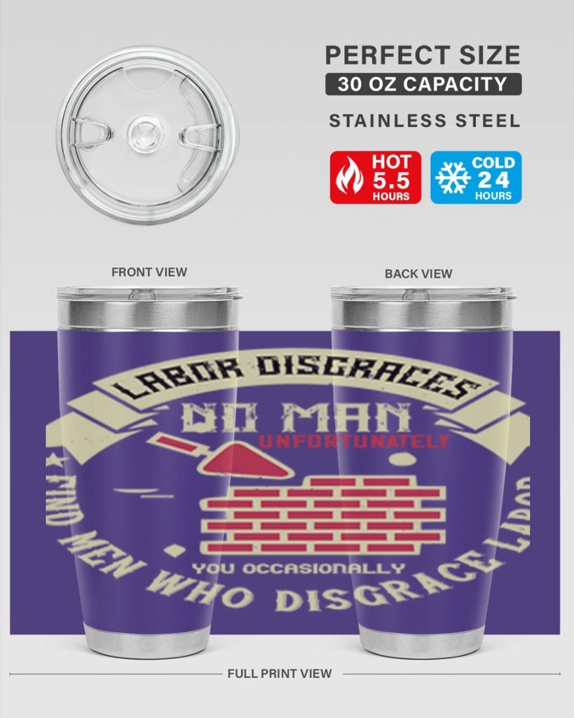 labor disgraces no man unfortunately you occasionally find men who disgrace labor 6#- labor day- Tumbler