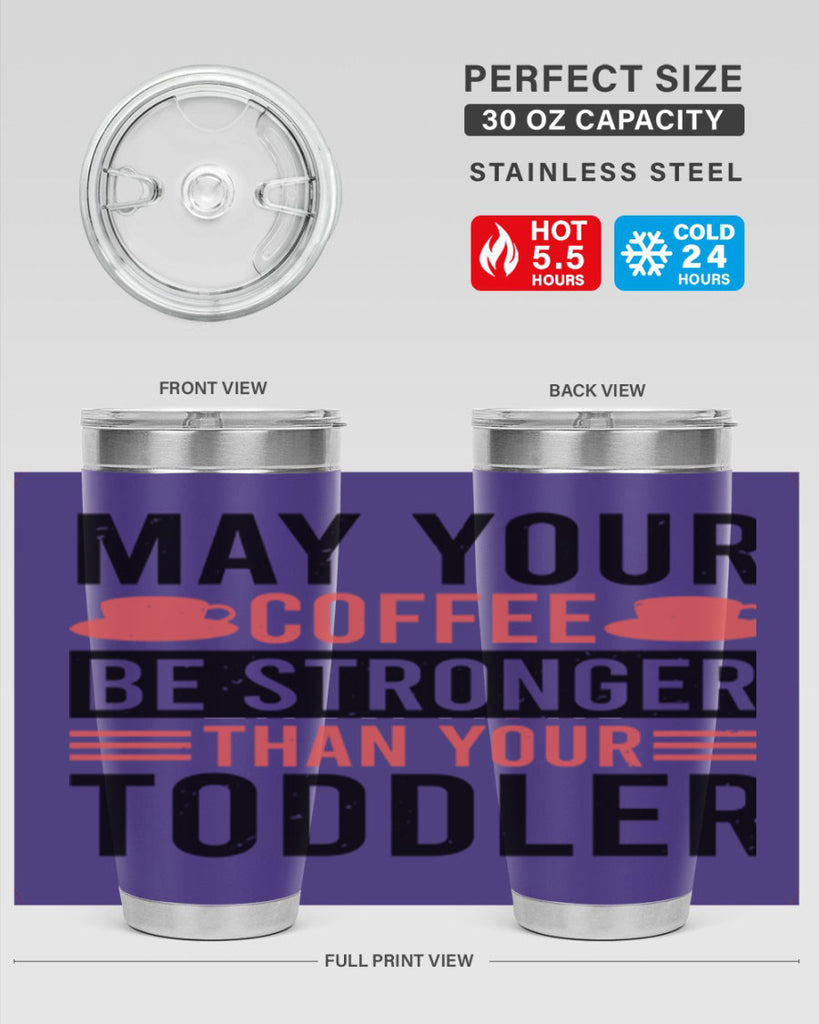 may your coffee be stronger than your toddler 54#- mothers day- Tumbler