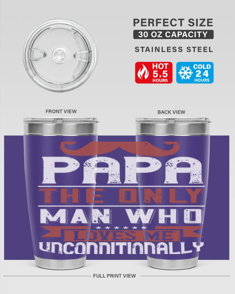 papa the only man who loves me unconditionally 190#- fathers day- Tumbler