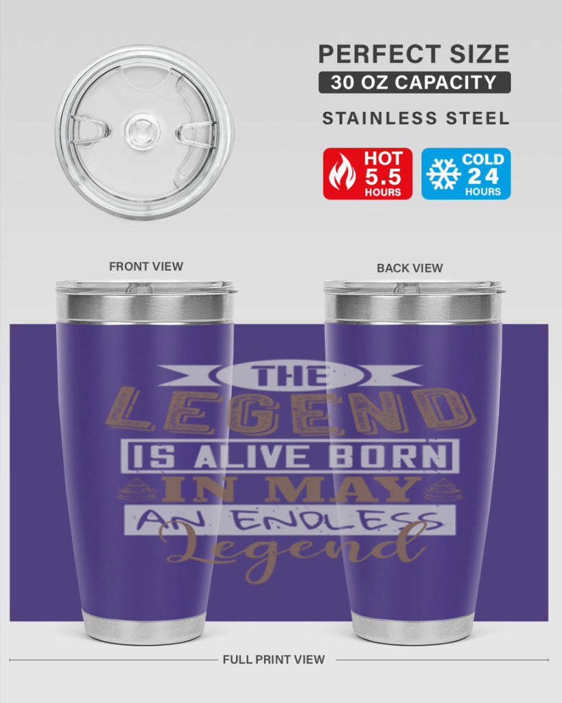 the legend is alive born in may an endless legend Style 28#- birthday- tumbler