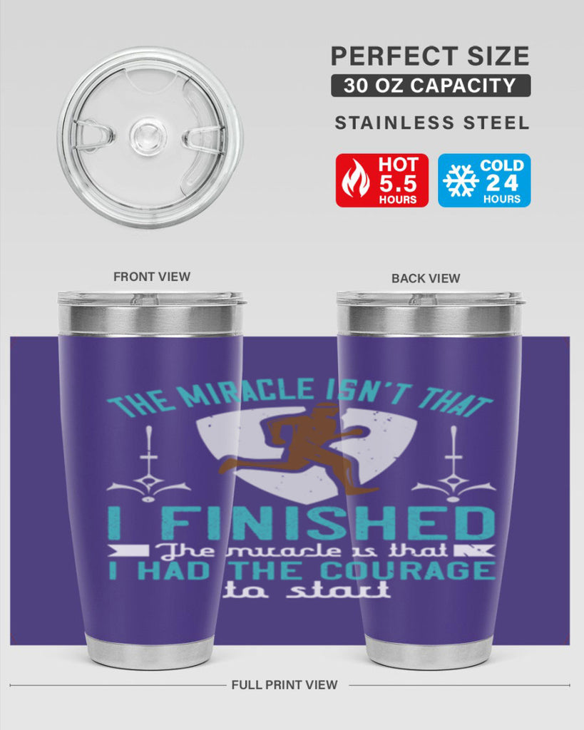 the miracle isn’t that i finished the miracle is that i had the courage to start 13#- running- Tumbler
