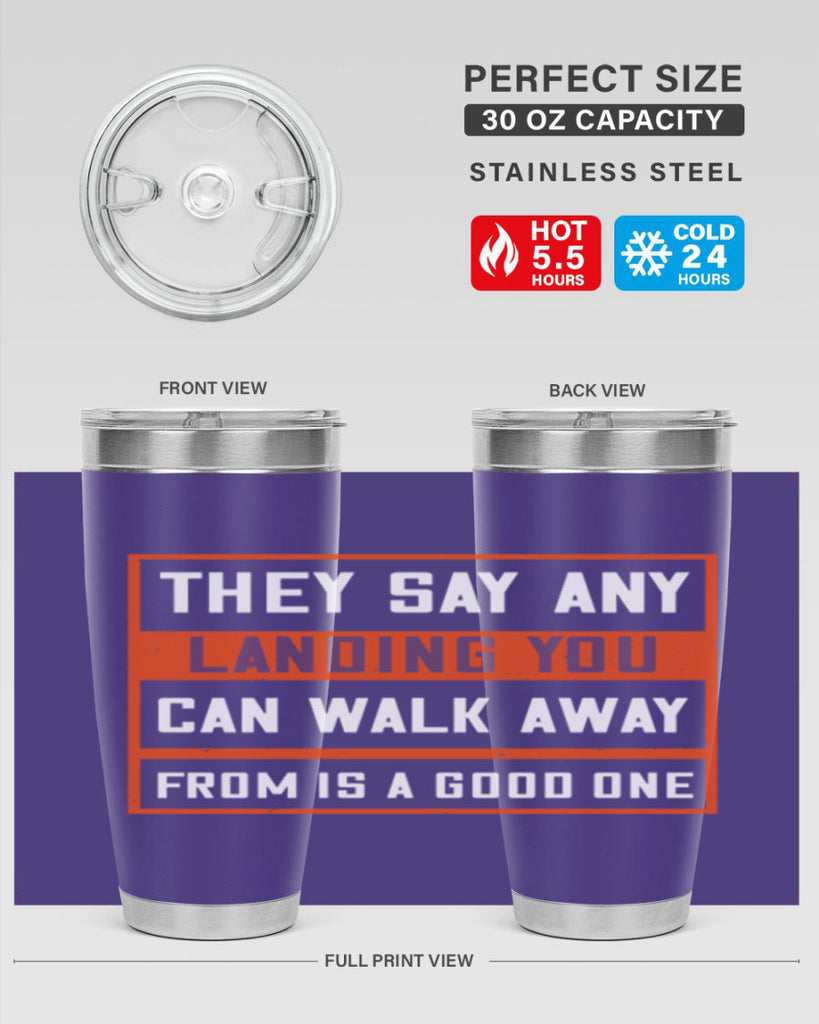 they say any landing you can walk away from is a good one 18#- walking- Tumbler