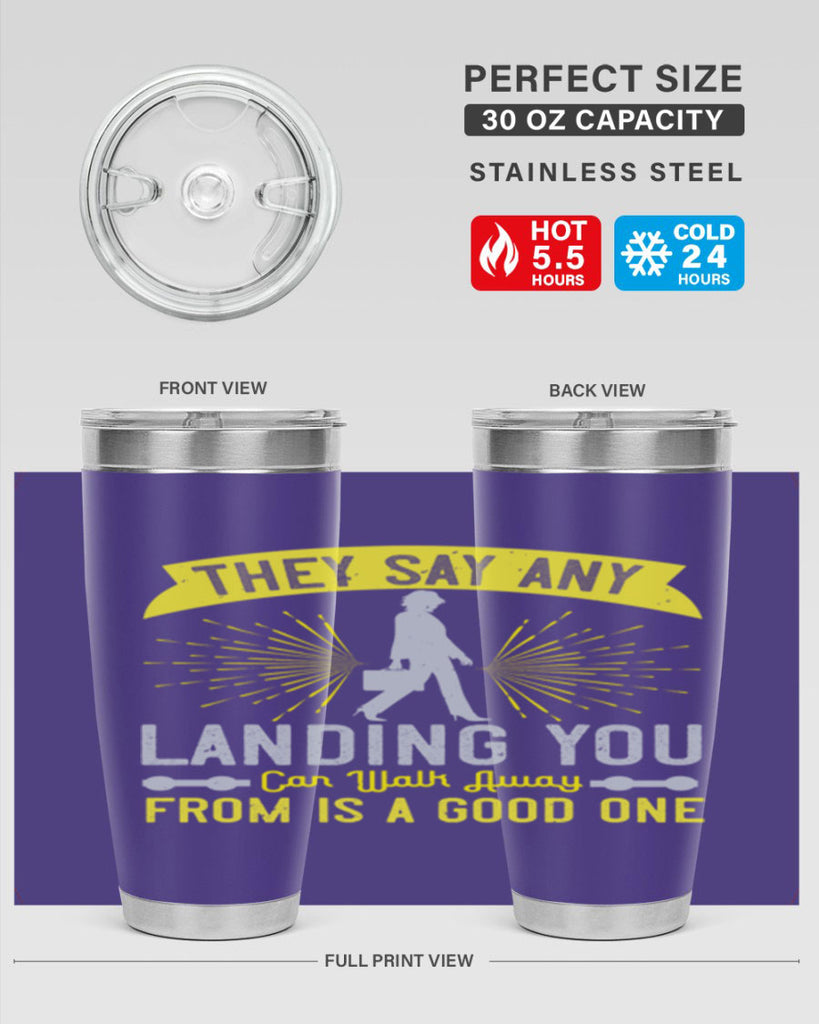 they say any landing you can walk away from is a good one 19#- walking- Tumbler