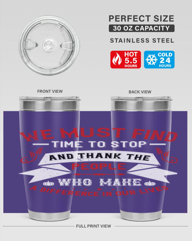 we must find time to stop and thank the people who make a difference in our lives 1#- thanksgiving- Tumbler