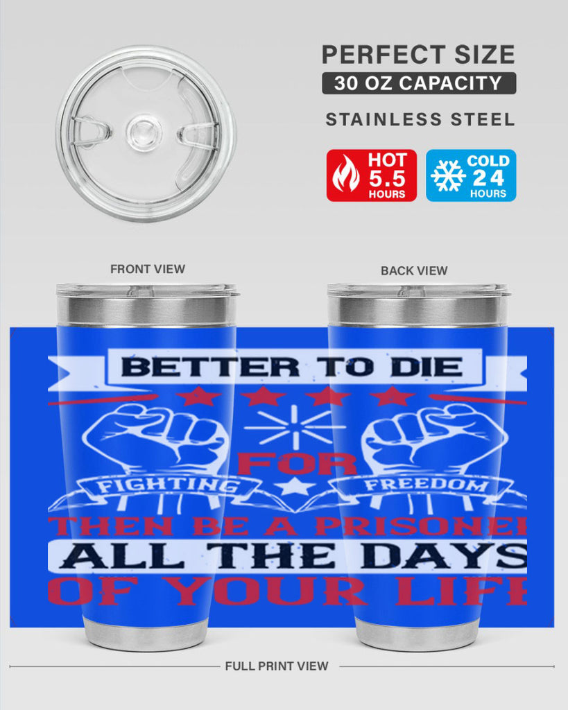 Better to die fighting for freedom then be a prisoner all the days of your life Style 87#- Fourt Of July- Tumbler