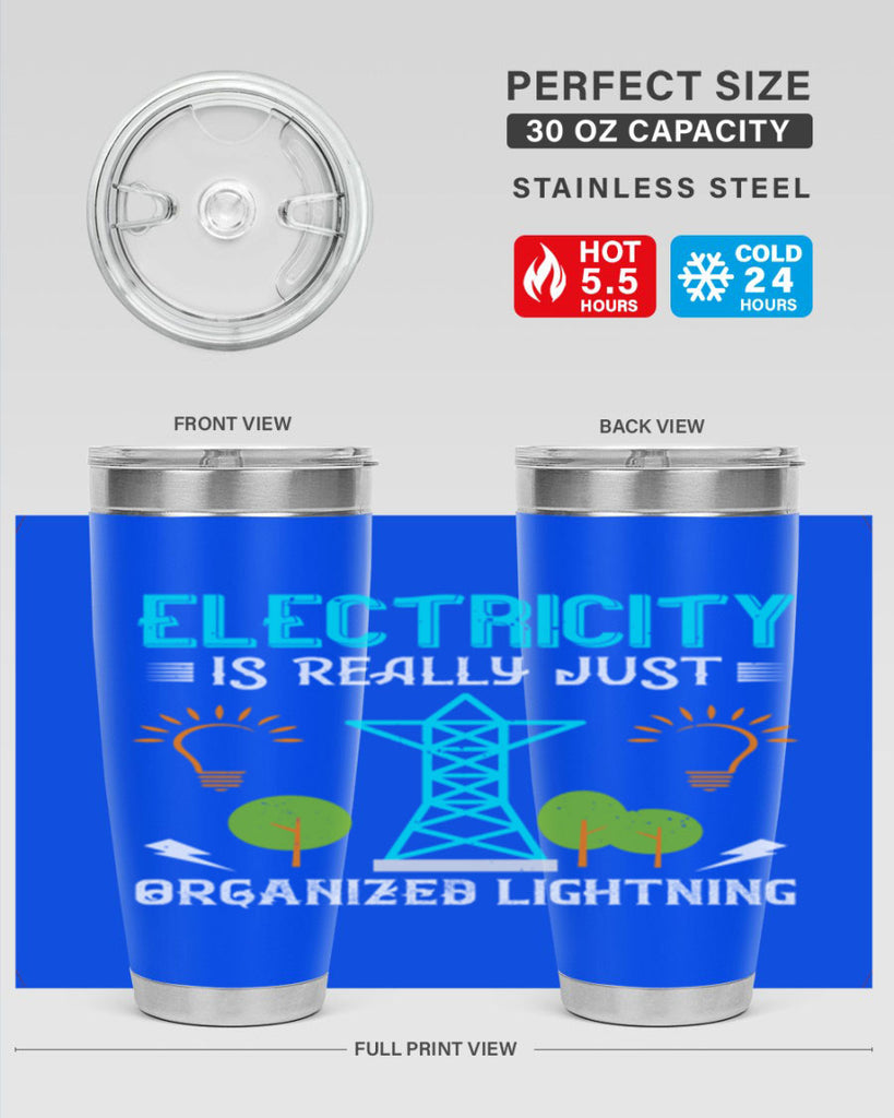Electricity is really just organized lightning Style 46#- electrician- tumbler