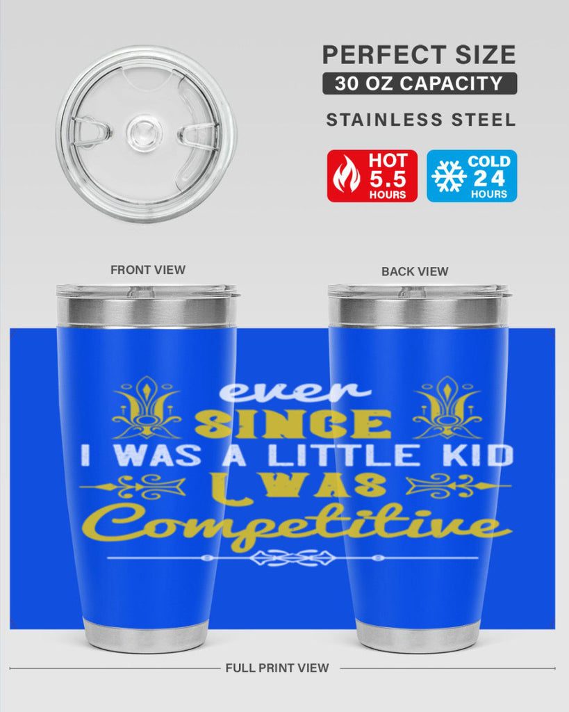 Ever since I was a little kid I was competitive Style 40#- baby- Tumbler