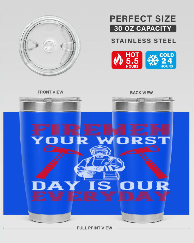 Firemen your worst day is our everyday Style 68#- fire fighter- tumbler