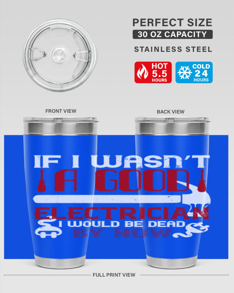 If i wasnt a good electrician i would be dead by now Style 32#- electrician- tumbler