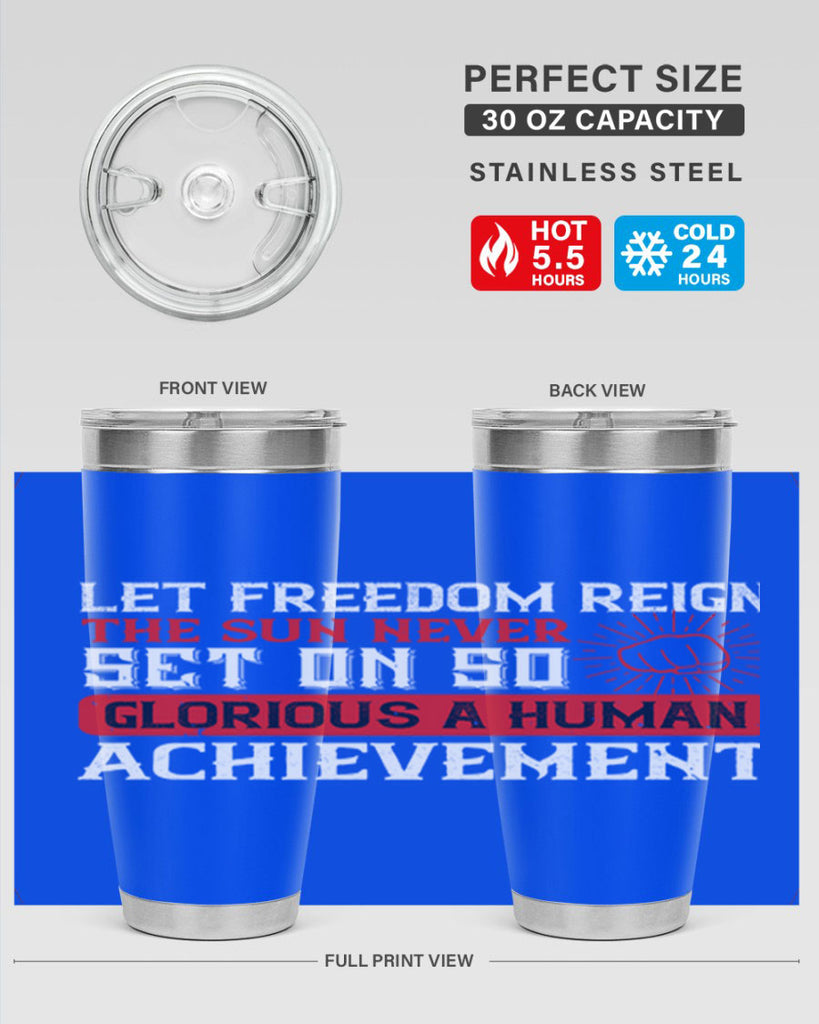 Let freedom reign The sun never set on so glorious a human achievement Style 125#- Fourt Of July- Tumbler