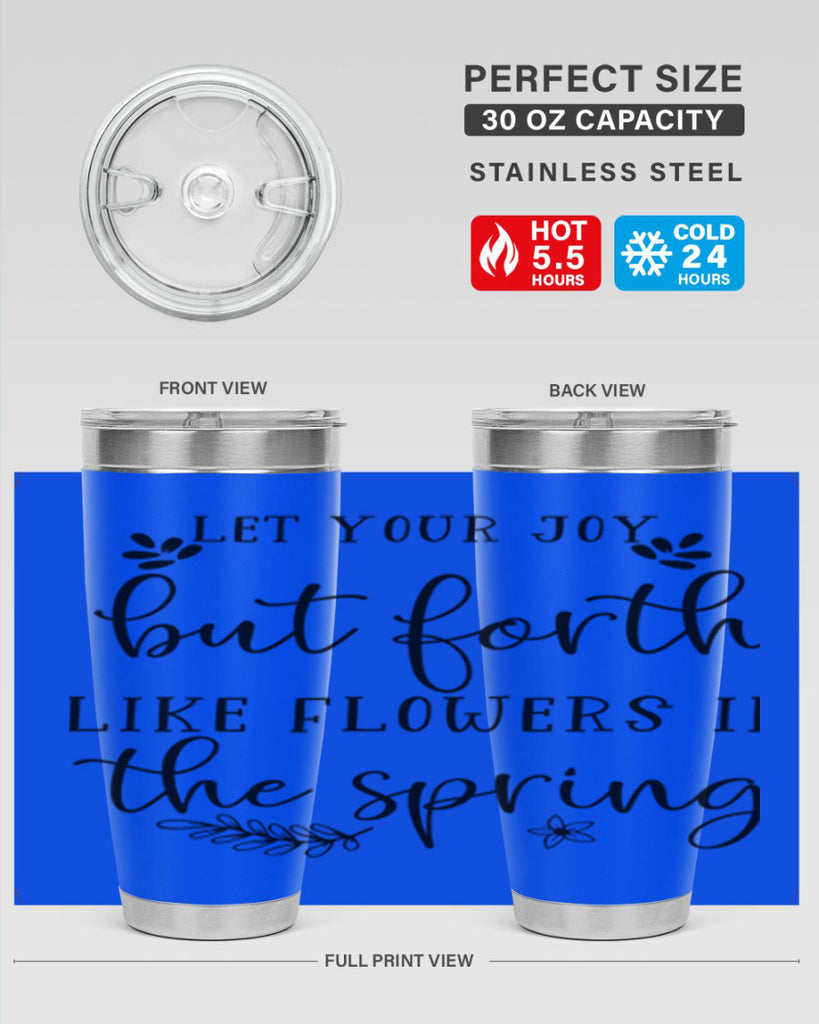 Let your joy but forth 296#- spring- Tumbler