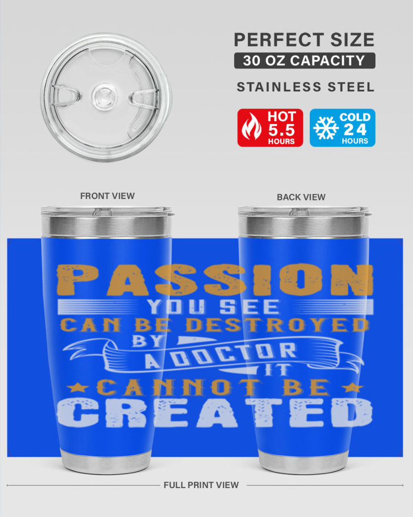 Passion you see can be destroyed by a doctor It cannot be created Style 29#- medical- tumbler